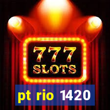 pt rio 1420